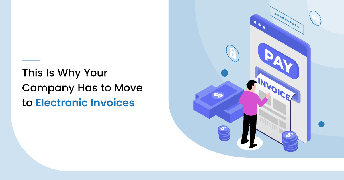 This Is Why Your Company Has to Move to Electronic Invoices