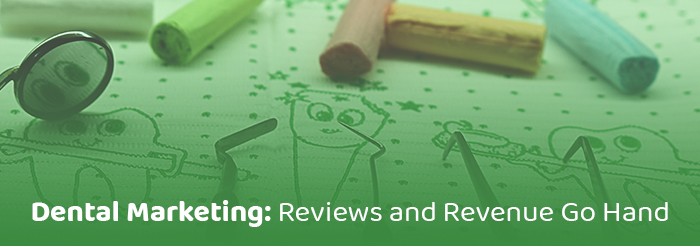 Dental Marketing: Reviews and Revenue Go Hand in Hand