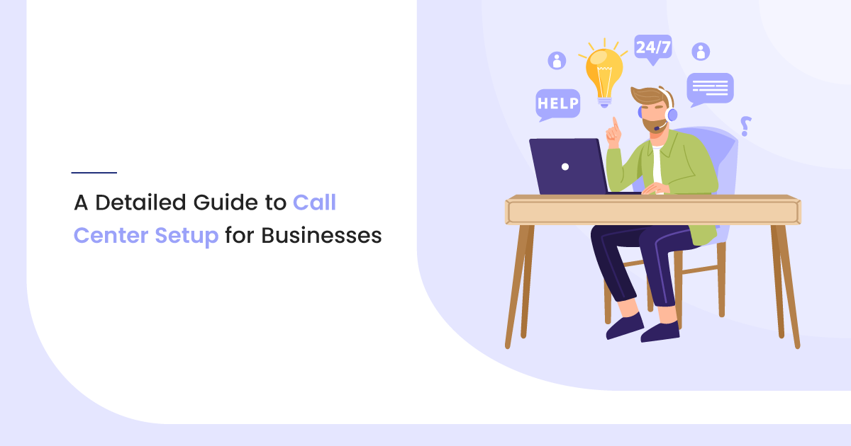 A Detailed Guide to Call Center Setup for Businesses