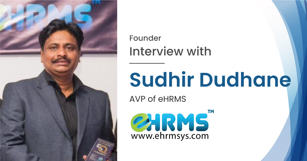 Interview with Mr. Sudhir Dudhane, AVP of eHRMS