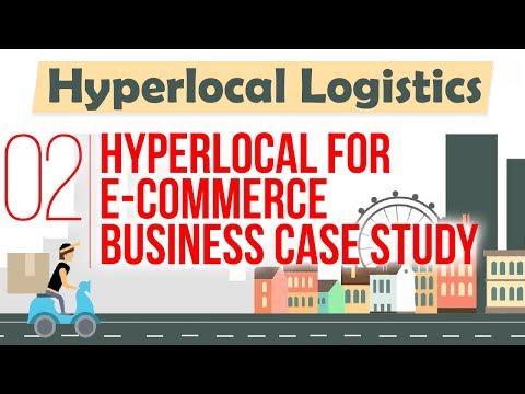 Hyperlocal for E-commerce Business Case Study – Hyperlocal Logistics By Nayan Bheda