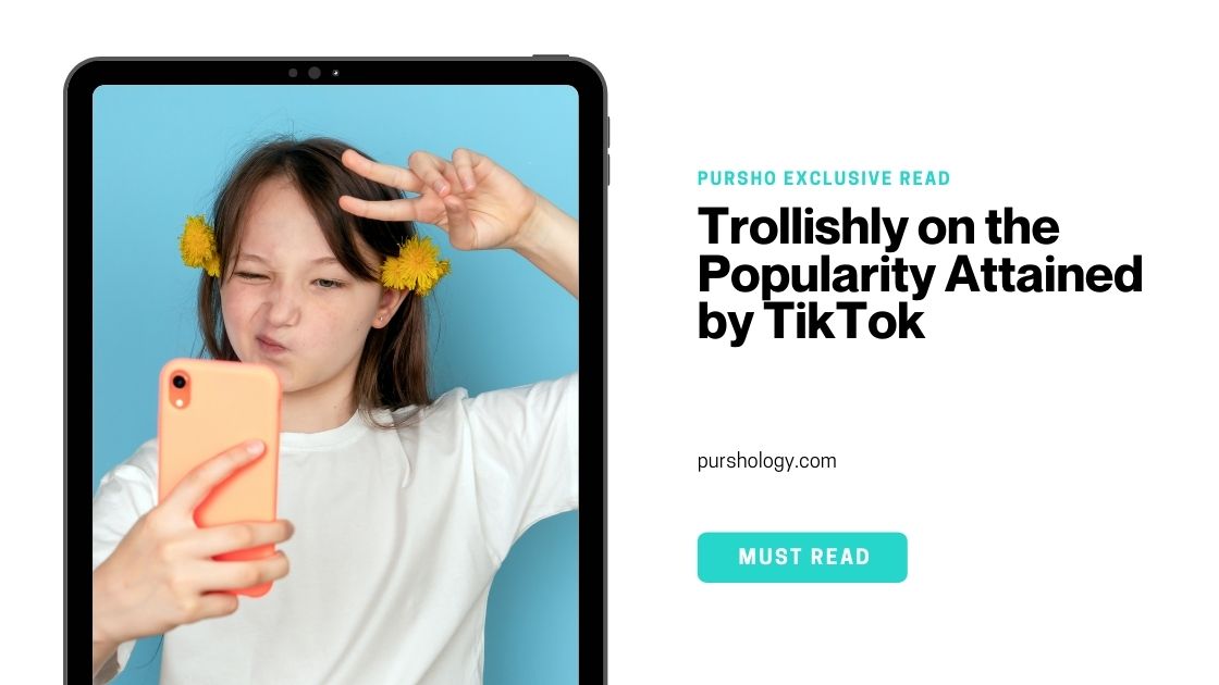 Trollishly on the Popularity Attained by TikTok