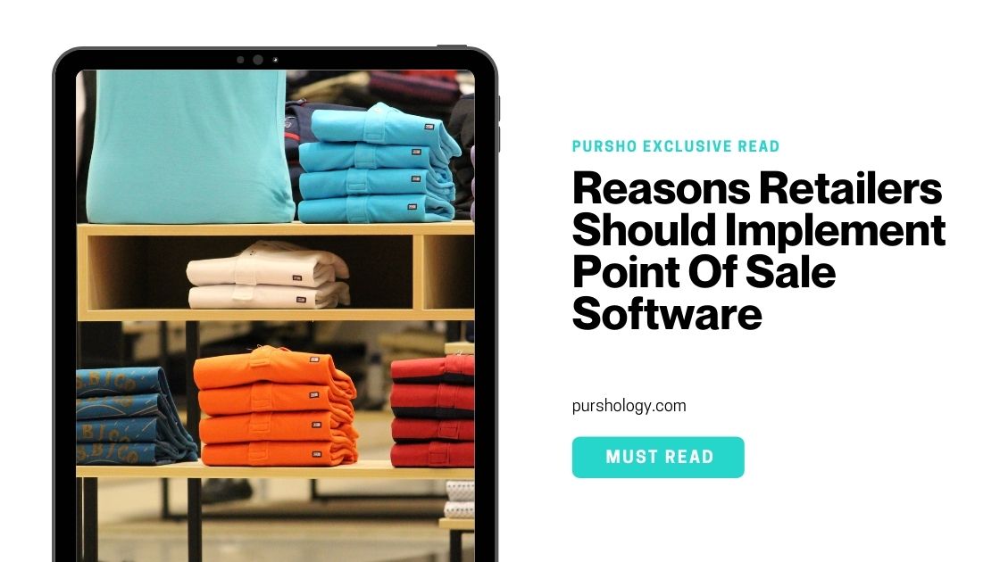 Reasons Retailers Should Implement Point Of Sale Software