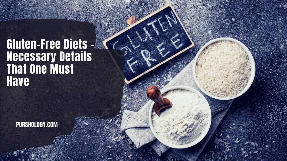 Gluten-Free Diets – Necessary Details That One Must Have