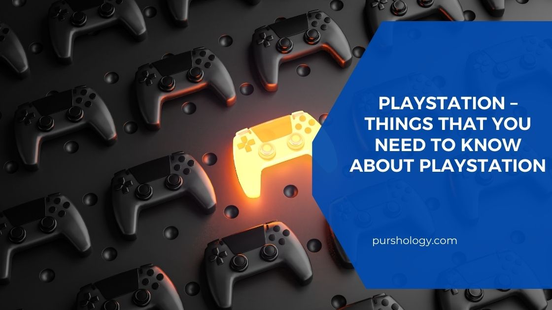 Playstation – Things That You Need To Know About Playstation