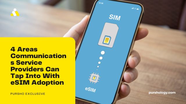 4 Areas Communications Service Providers Can Tap Into With eSIM Adoption