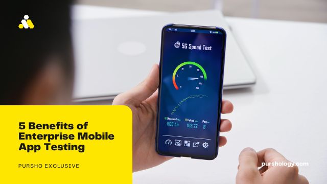 5 Benefits of Enterprise Mobile App Testing
