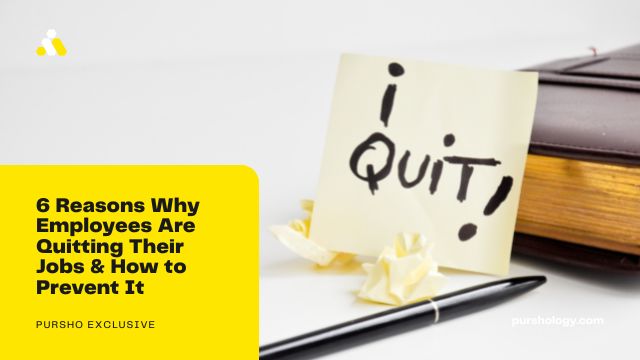 6 Reasons Why Employees Are Quitting Their Jobs & How to Prevent It