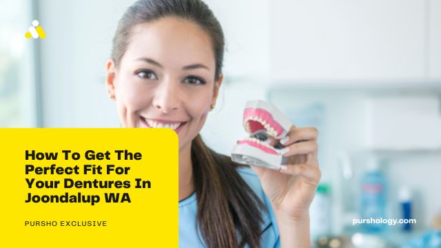 How To Get The Perfect Fit For Your Dentures In Joondalup WA