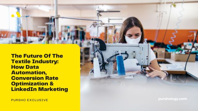 The Future Of The Textile Industry: How Data Automation, Conversion Rate Optimization & LinkedIn Marketing