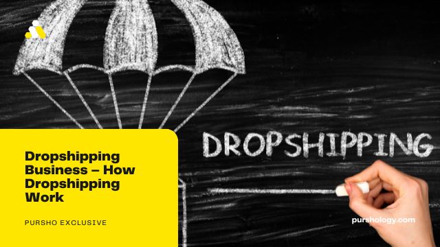 Dropshipping Business – How Dropshipping Work