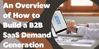 An Overview of How to Build a B2B SAAS Demand Generation