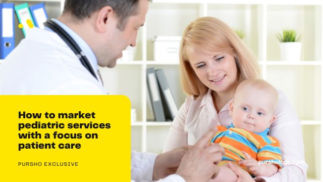 How to market pediatric services with a focus on patient care