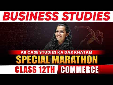 Business Studies Maha Marathon | Class 12th Board | Ab Case Studies ka dar khatam | Commerce Wallah