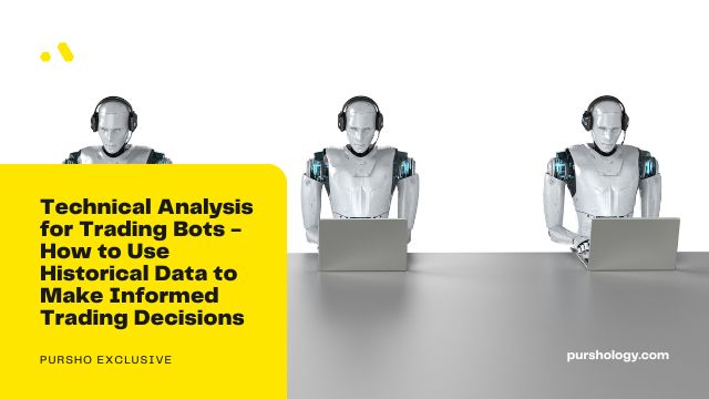 Technical Analysis for Trading Bots - How to Use Historical Data to Make Informed Trading Decisions