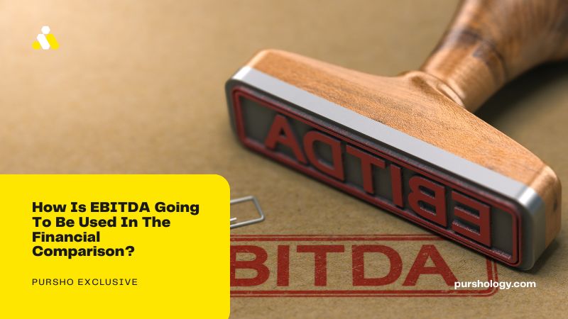 How Is EBITDA Going To Be Used In The Financial Comparison?