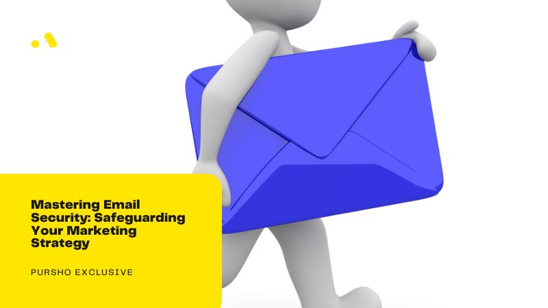 Mastering Email Security Safeguarding Your Marketing Strategy