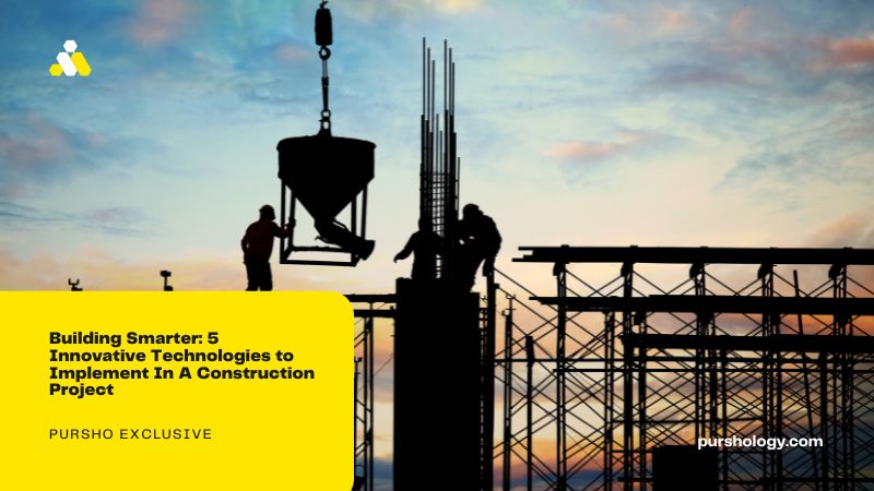 Building Smarter 5 Innovative Technologies to Implement In A Construction Project