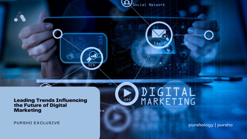 Leading Trends Influencing the Future of Digital Marketing