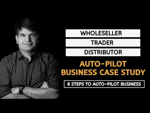 Auto-Pilot Business Case Study – Wholesaler / Trader / Distributor | #SumitAgarwal | Business Coach