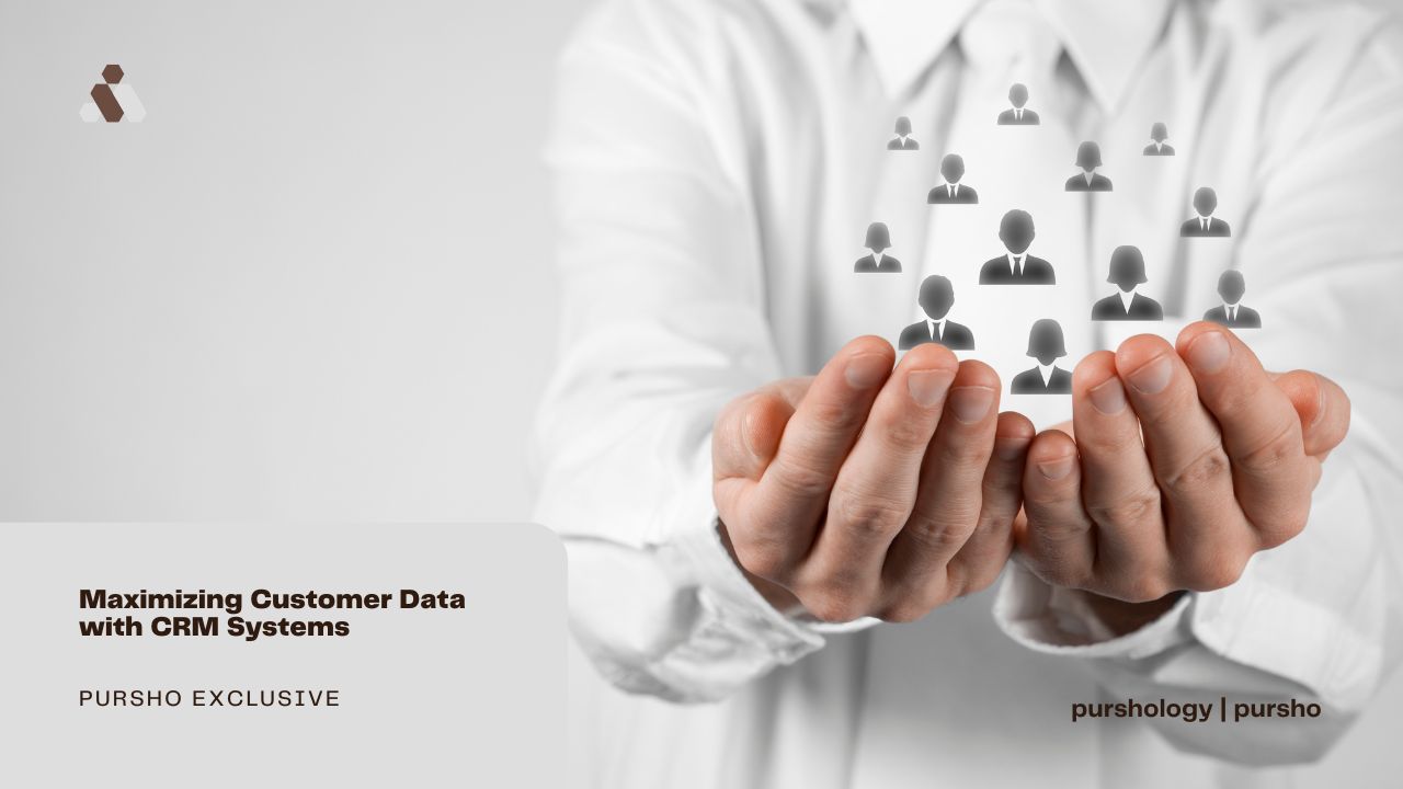 Maximizing Customer Data with CRM Systems