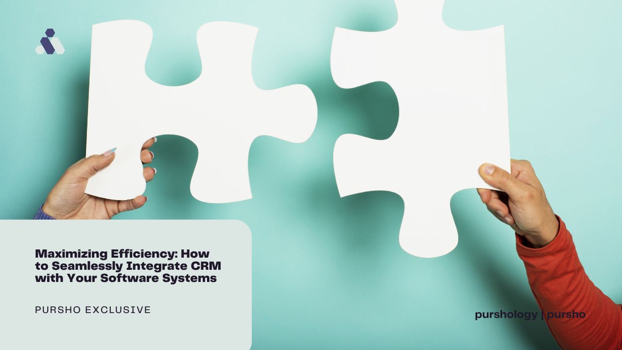 Maximizing Efficiency: How to Seamlessly Integrate CRM with Your Software Systems