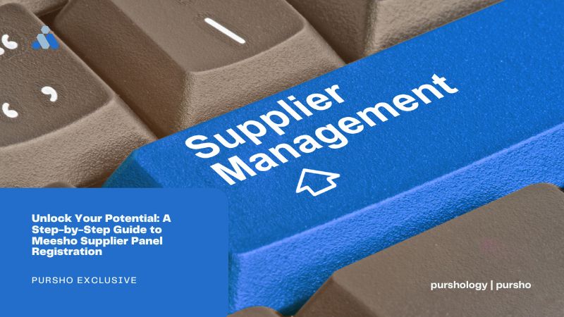 Unlock Your Potential: A Step-by-Step Guide to Meesho Supplier Panel Registration