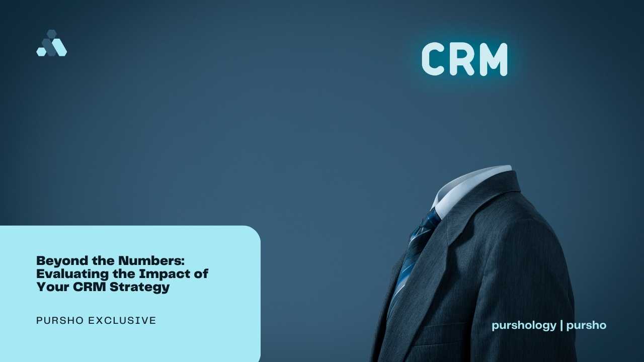 Beyond the Numbers Evaluating the Impact of Your CRM Strategy