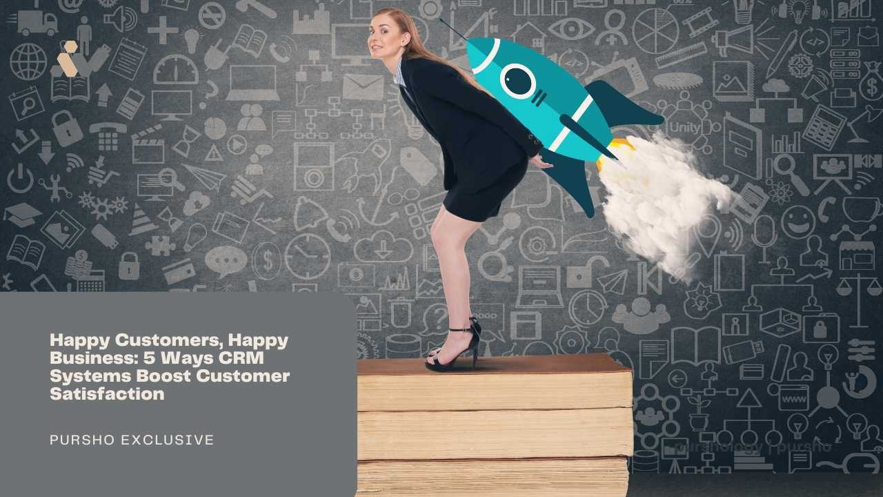 Happy Customers Happy Business 5 Ways CRM Systems Boost Customer Satisfaction