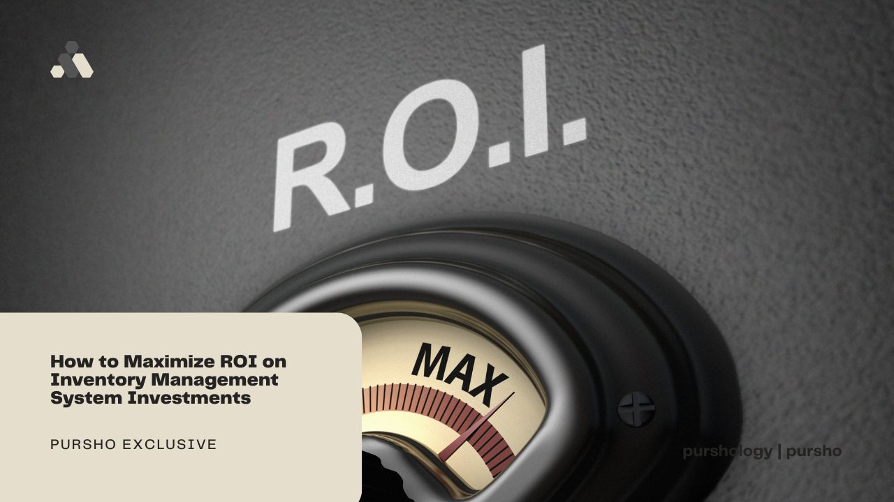 How to Maximize ROI on Inventory Management System Investments