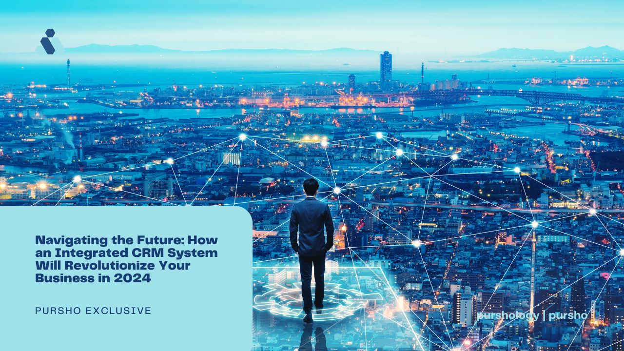 Navigating the Future: How an Integrated CRM System Will Revolutionize Your Business in 2024