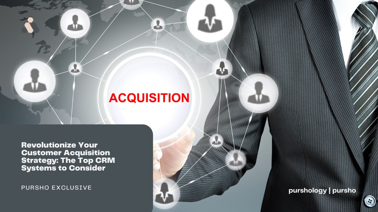 Revolutionize Your Customer Acquisition Strategy: The Top CRM Systems to Consider