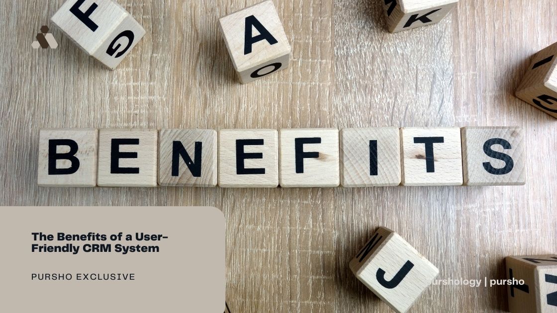 The Benefits of a User Friendly CRM System