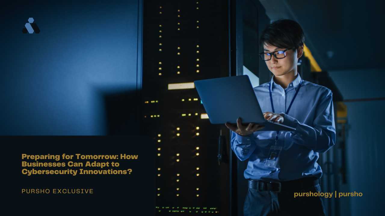 Preparing for Tomorrow: How Businesses Can Adapt to Cybersecurity Innovations?