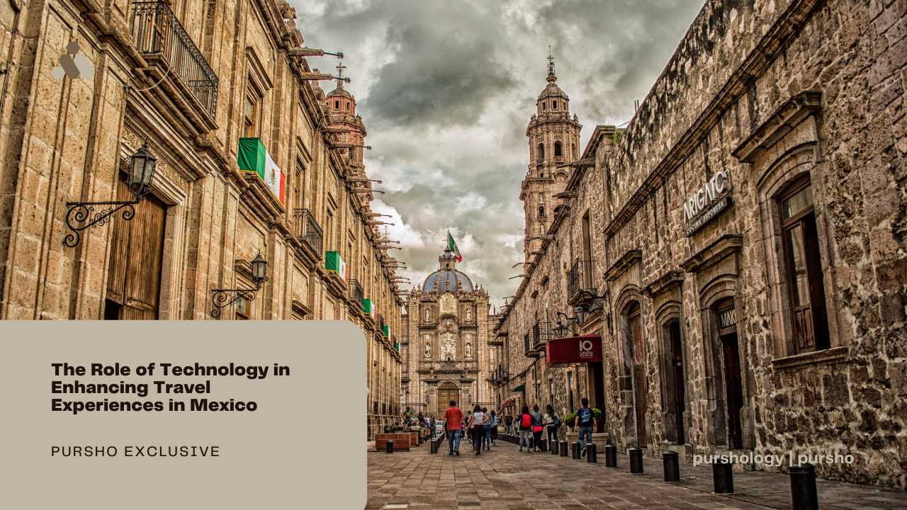 The Role of Technology in Enhancing Travel Experiences in Mexico