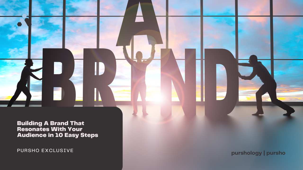Building A Brand That Resonates With Your Audience in 10 Easy Steps